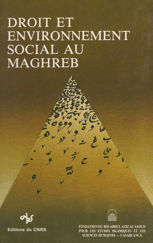 Droit et environnement social au Maghreb Colloque de la Fondation du roi Abdul-Aziz Al Saoud pour les études islamiques et les sciences humaines, 10-11-12 décembre 1987