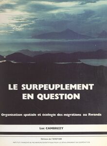 Le surpeuplement en question Organisation spatiale et écologie des migrations au Rwanda
