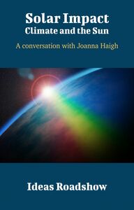 Solar Impact: Climate and the Sun - A Conversation with Joanna Haigh