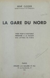 La gare du Nord Thèse pour le Doctorat présentée à la Faculté des lettres de Paris