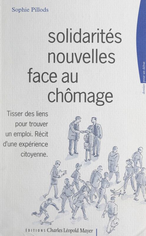 Solidarités nouvelles face au chômage Tisser des liens pour trouver un emploi : récit d'une expérience citoyenne