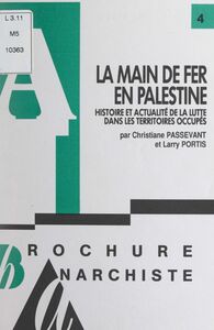 La main de fer en Palestine Histoire et actualité de la lutte dans les territoires occupés