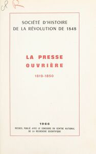 La presse ouvrière, 1819-1850 Angleterre, État-Unis, France, Belgique, Italie, Allemagne, Tchécoslovaquie, Hongrie