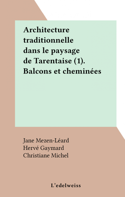 Architecture traditionnelle dans le paysage de Tarentaise (1). Balcons et cheminées