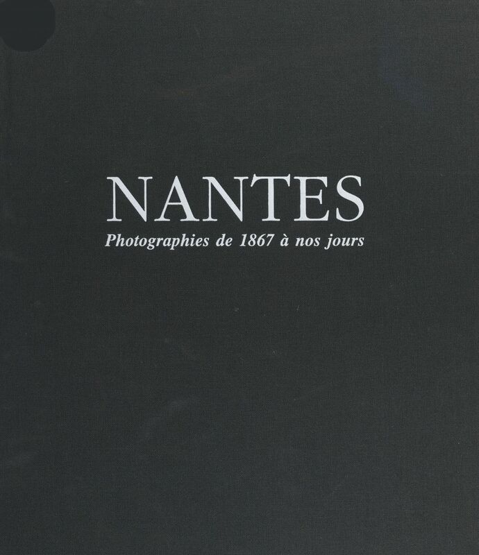 Nantes Photographies originales, de 1867 à nos jours...