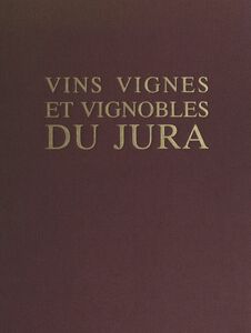 Vins, vignes et vignobles du Jura