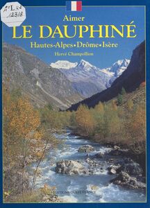 Le Dauphiné Hautes-Alpes, Drôme, Isère