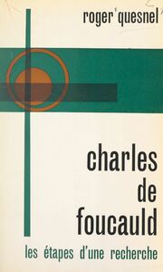 Charles de Foucauld Les étapes d'une recherche