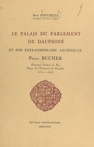 Le palais du Parlement de Dauphiné et son extraordinaire architecte Pierre Bucher (1510-1576)