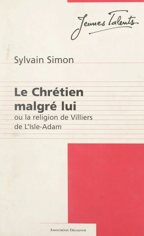 Le Chrétien malgré lui Ou La religion de Villiers de L'Isle-Adam