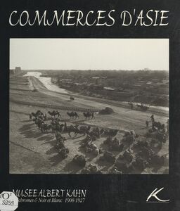 Commerces d'Asie : autochromes & noir et blanc, 1908-1927