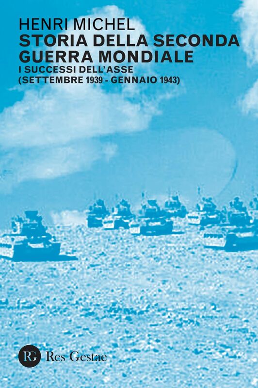 Storia della Seconda Guerra Mondiale vol. 1 I successi dell'Asse (settembre 1939 - gennaio 1943)