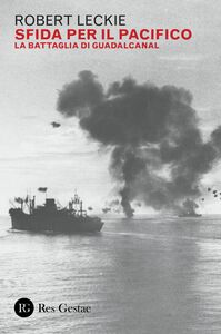 Sfida per il Pacifico La battaglia di Guadalcanal