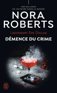 Lieutenant Eve Dallas (Tome 35) - Démence du crime