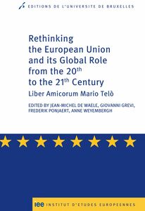 Rethinking the European Union and its global role from the 20th to the 21st Century Liber Amicorum Mario Telò