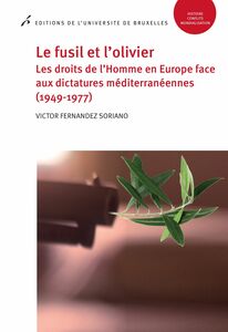 Le fusil et l'olivier Les droits de l’Homme en Europe face aux dictatures méditerranéennes (1949-1977)