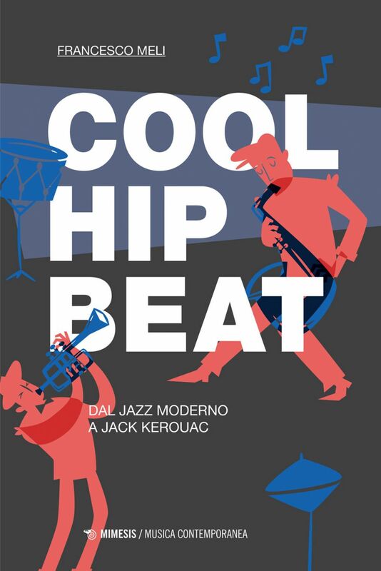 Cool, Hip, Beat Dal jazz moderno a Jack Kerouac