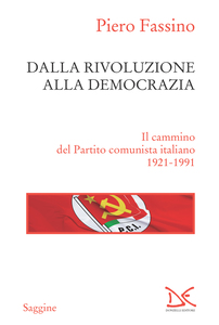 Dalla rivoluzione alla democrazia Il cammino del Partito comunista italiano  (1921-1991)