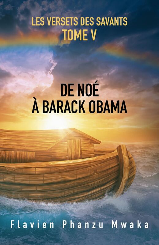 De Noé à Barack Obama TOME V Les Versets des savants