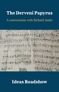 The Derveni Papyrus - A Conversation with Richard Janko