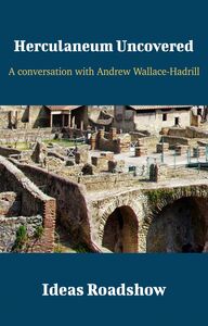 Herculaneum Uncovered - A Conversation with Andrew Wallace-Hadrill