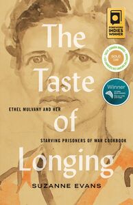 The Taste of Longing Ethel Mulvany and Her Starving Prisoners of War Cookbook