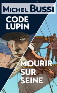 Mourir sur Seine - Code Lupin Deux best-sellers réunis en un volume inédit !