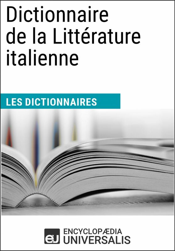 Dictionnaire de la Littérature italienne Les Dictionnaires d'Universalis