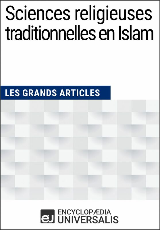 Sciences religieuses traditionnelles en Islam Les Grands Articles d'Universalis