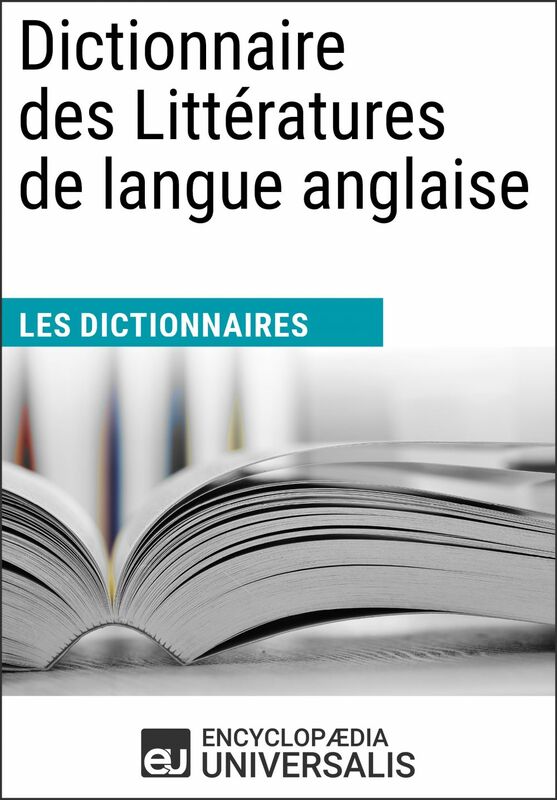 Dictionnaire des Littératures de langue anglaise Les Dictionnaires d'Universalis