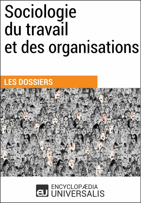 Sociologie du travail et des organisations Les Dossiers d'Universalis