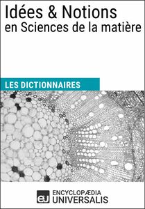 Dictionnaire des Idées & Notions en Sciences de la matière Les Dictionnaires d'Universalis