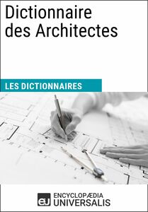 Dictionnaire des Architectes Les Dictionnaires d'Universalis