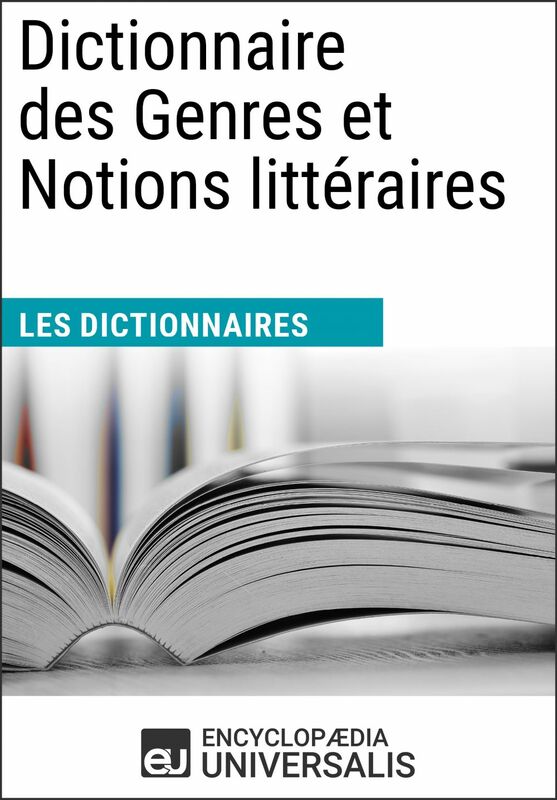 Dictionnaire des Genres et Notions littéraires Les Dictionnaires d'Universalis