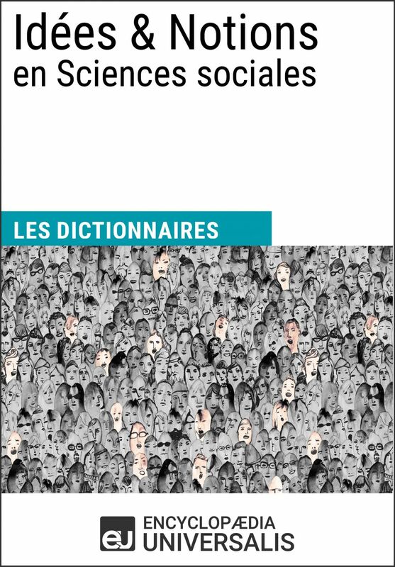 Dictionnaire des Idées & Notions en Sciences sociales Les Dictionnaires d'Universalis