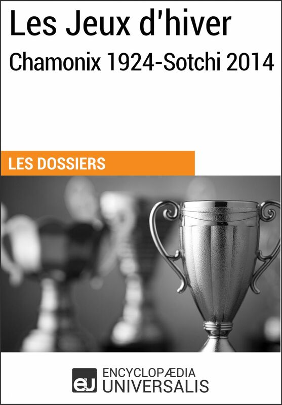 Les Jeux d’hiver, Chamonix 1924-Sotchi 2014 Les Dossiers d'Universalis