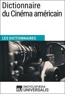 Dictionnaire du Cinéma américain Les Dictionnaires d'Universalis