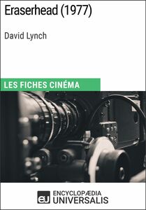 Eraserhead de David Lynch Les Fiches Cinéma d'Universalis