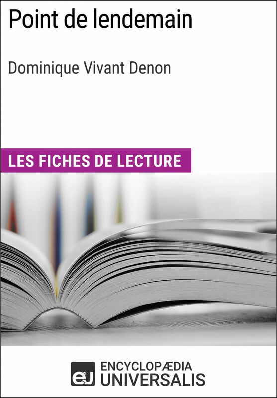 Point de lendemain de Dominique Vivant Denon Les Fiches de lecture d'Universalis
