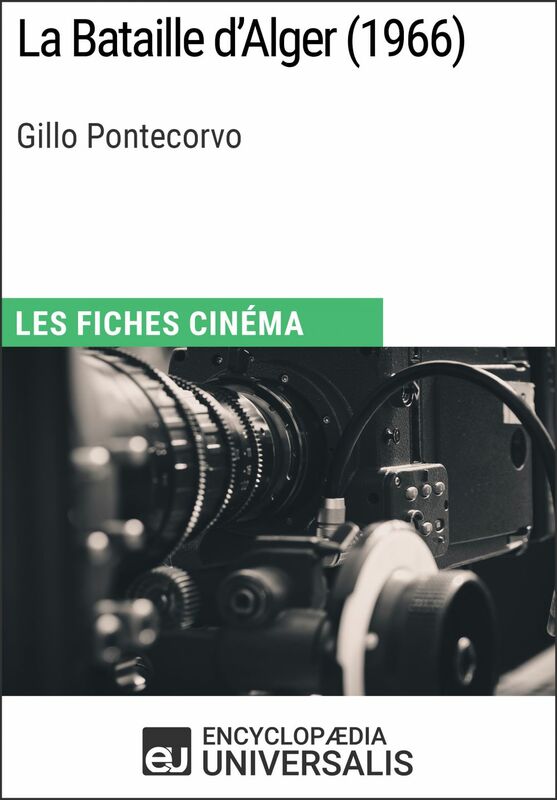 La Bataille d'Alger de Gillo Pontecorvo Les Fiches Cinéma d'Universalis