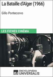 La Bataille d'Alger de Gillo Pontecorvo Les Fiches Cinéma d'Universalis