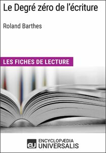 Le degré zéro de l'écriture de Roland Barthes Les Fiches de lecture d'Universalis