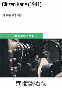 Citizen Kane d'Orson Welles Les Fiches Cinéma d'Universalis