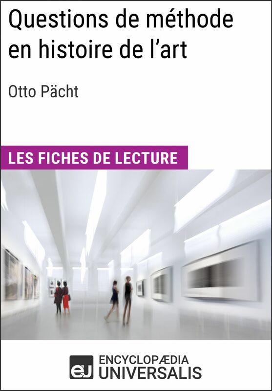 Questions de méthode en histoire de l'art d'Otto Pächt Les Fiches de lecture d'Universalis