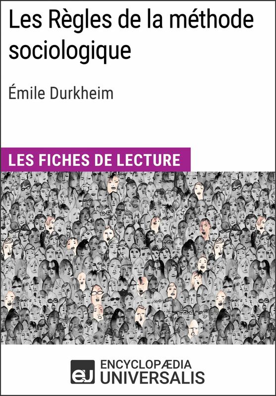 Les Règles de la méthode sociologique d'Émile Durkheim Les Fiches de lecture d'Universalis