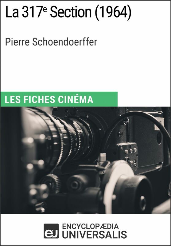 La 317e Section de Pierre Schoendoerffer Les Fiches Cinéma d'Universalis