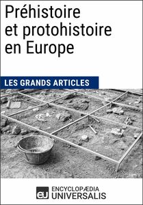 Préhistoire et protohistoire en Europe Les Grands Articles d'Universalis