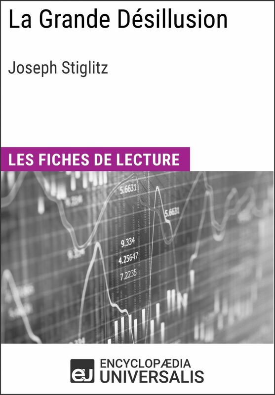 La Grande Désillusion de Joseph Stiglitz Les Fiches de lecture d'Universalis