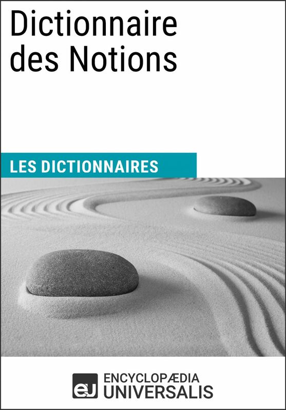 Dictionnaire des Notions Les Dictionnaires d'Universalis