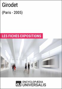 Girodet (Paris - 2005) Les Fiches Exposition d'Universalis